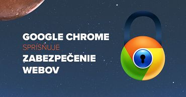 Google Chrome sprísňuje zabezpečenie webov